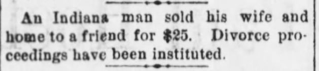 Kristin Holt | For Sale: Wife (Part 2). The Public-Ledger of Maysville, Kentucky, March 22, 1895. "An Indiana man sold his wife and home to a friend for $25. Divorce proceedings have been instituted."