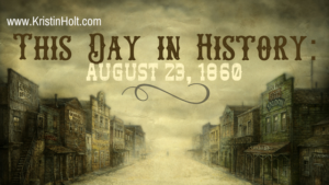 Kristin Holt | This Day in History: August 23, 1860