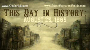 Kristin Holt | This Day in History: August 25, 1885