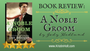 Kristin Holt | BOOK REVIEW: A Noble Groom by Jody Hedlund