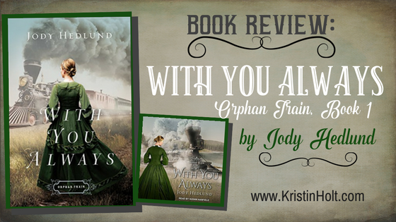 Kristin Holt | Book Review: WITH YOU ALWAYS by Jody Hedlund, review by Author Kristin Holt.