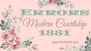 Kristin Holt | Errors in Modern Courtship. Related to Common Details of Western Historical Romance that are Historically Incorrect, Part 1.