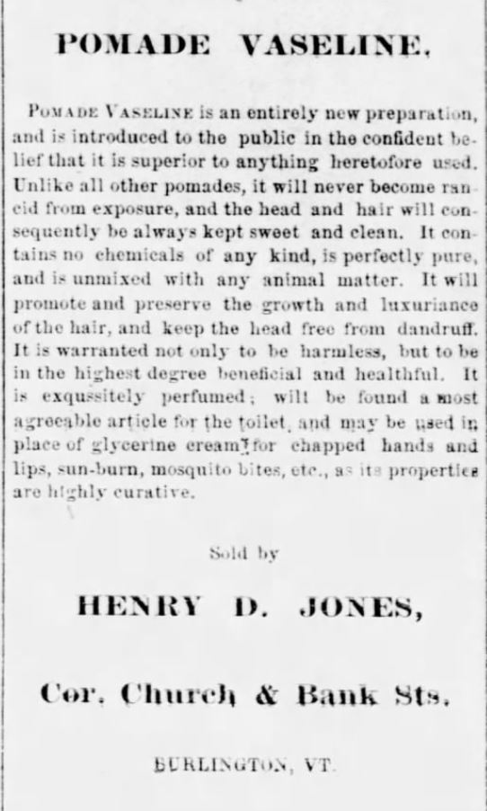 Kristin Holt | Vaseline: a Victorian Product? Pomade Vaseline Ad, as sold by Henry D. Jones of Burlington VT, 1873.