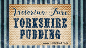 Kristin Holt | Victorian Fare: Yorkshire Pudding. Related to Victorian Apple Dumplings.
