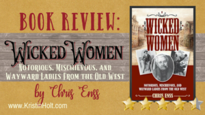 Kristin Holt | BOOK REVIEW: Wicked Women by Chris Enss