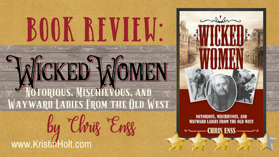 Kristin Holt | Book Review: Wicked Women by Chris Enss