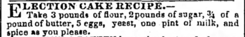 Kristin Holt | Vintage Cake Recipes. Election Cake Recipe from The Louisville Daily Courier of Louisville, Kentucky on October 28, 1852.