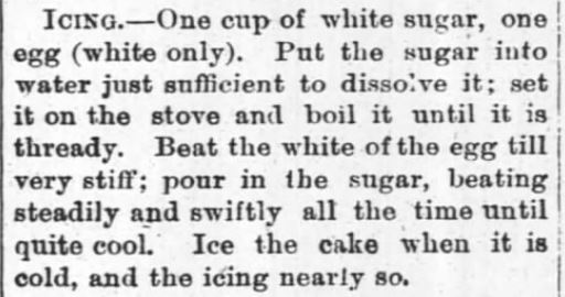 Kristin Holt | Vintage Cake Recipes. An icing recipe (egg white and sugar), boiled. From The Monroeville Breeze of Monroeville, Indiana on July 31, 1884.