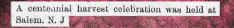 Kristin Holt | Victorian America's Harvest Celebrations. From: Essex County Herald of Guildhall, Vermont on July 31, 1875: "A centennial harvest celebration was held at Salem N.J"