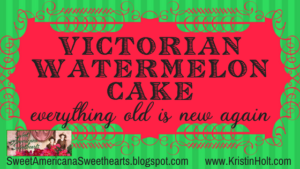 Kristin Holt | Victorian Watermelon Cake: Everything Old is New Again. Related to: Victorian Americans had Devil's Food Cake and Angel Food Cake?