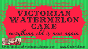 Kristin Holt | Victorian Watermelon Cake. Related to Victorian America's Banana Bread.