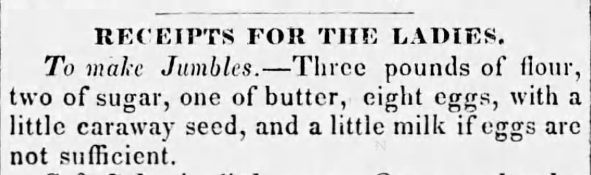 Kristin Holt | Victorian Fare: Cookies. Jumbles recipe (flour, sugar, butter, eggs, caraway seed, milk) published in The Vermont Mercury of Woodstock, Vermont. Dated December 30, 1831.