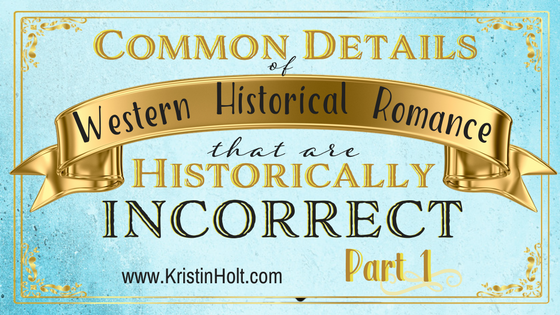 Common Details of Western Historical Romance that are Historically INCORRECT, Part 1