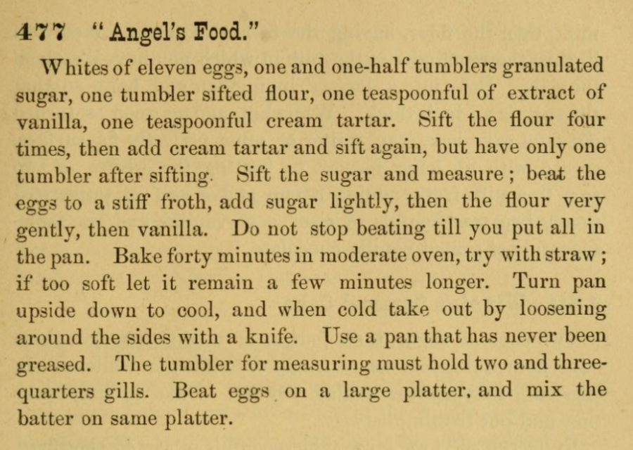 Kristin Holt | Victorian Baking: Angel's Food Cake. Recipe No 477 "Angel's Food," supposedly the FIRST Angel's Food cake recipe in print, published in The Home Messenger Book of Tested Recipes, 2nd Ed, by Isabella Stewart, 1878.