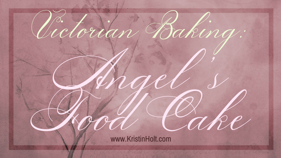 Kristin Holt | Victorian Baking: Angel's Food Cake
