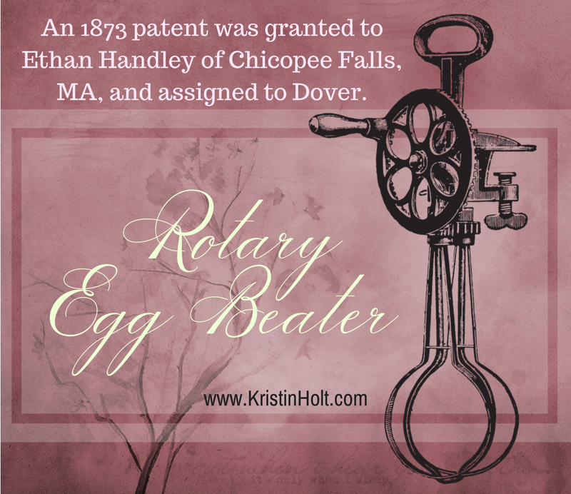 Kristin Holt | Victorian Cooking: Rotary Egg Beater ~ In Time for Angel's Food Cake? "An 1873 patent was granted to Ethan Handley of Chicopee Falls, MA, and assigned to Dover."