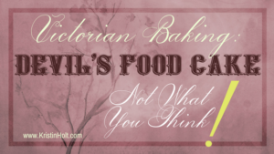 Victorian Baking: Devil's Food Cake- Not What You Think! by Author Kristin Holt