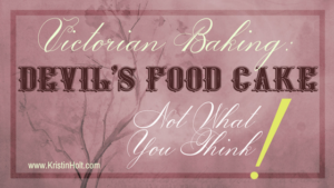 Kristin Holt | Victorian Baking: Devil's Food Cake~ Not What You Think! Related to Peanut Butter in Victorian America.