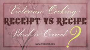 Kristin Holt | Victorian Cooking: Receipt vs Recipe, Which is Correct? Related to Pound Cake in Victorian America.