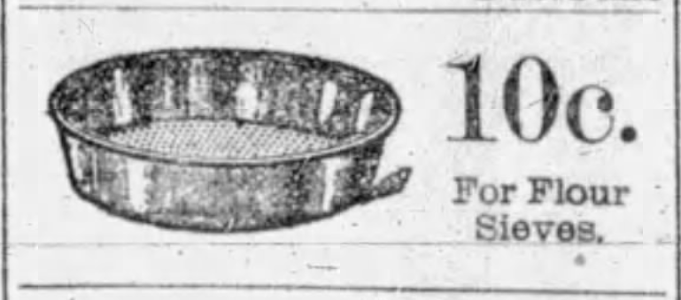 Kristin Holt | Victorian Cooking: The Sifter ~ An American Victorian Invention? "10c for Flour Sieves." Illustrated, advertised in Buffalo Evening News of Buffalo, New York. May 10, 1888.