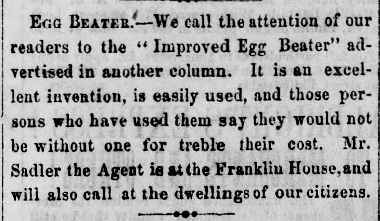 Kristin Holt | Victorian Cooking: Rotary Egg Beater ~ In Time for Angel's Food Cake? Egg Beater advertised in Reading Times of Reading, Pennsylvania on July 30, 1859.
