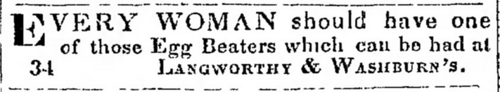 Kristin Holt | Victorian Cooking: Rotary Egg Beater ~ In Time for Angel's Food Cake? Every Woman should have one of those Egg Beaters which can be had at Langworthy & Washburn's. Published in Oshkosh Democrat of Oshkosh, Wisconsin on November 1, 1850. 