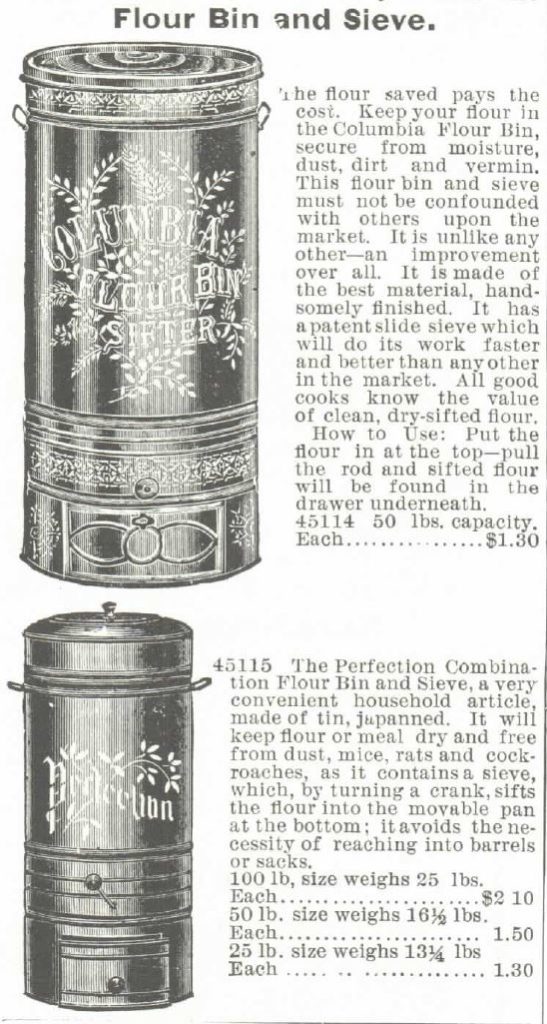 Kristin Holt | Victorian Cooking: The Sifter ~ An American Victorian Invention? Flour Bin and Sieve combination, "sold as convenient methods of keeping flour free from moisture, dust, dirt, and vermin. Made of japanned tin (or otherwise handsomely finished), a built-in sieve allows the baker to pull a rod or turn a crank, an dsifted flour is ready in the movable pan (or drawer) beneath. Published in 1895 Montgomery Ward Spring and Summer Catalogue.