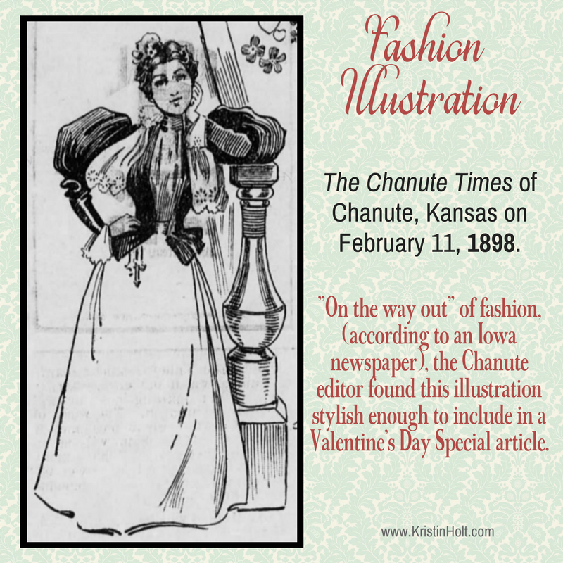 Kristin Holt | Ladies Fashions: Huge Sleeves of the 1890s. A fashion illustration (including enormous balloon sleeves) from The Chanute Times of Chanute, Kansas, February 11, 1898. "On the way out" of fashion (according to an Iowa newspaper), the Chanute editor found this illustration stylish enough to includein a Valentine's Day Special article.