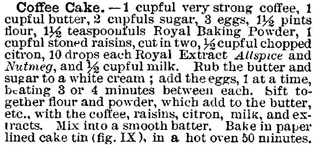 Kristin Holt | Vintage Coffee Cake. Coffee Cake recipe that contains very strong coffee as an ingredient. Royal Baker Pastry Cook, by Prof. G Rudmani, Late Chef de Cuisine of the New York Cooking School, published in 1888 by the Royal Baking Powder Company, New York.