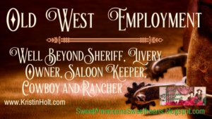 Kristin Holt - Old West Employment: Well Beyond Sheriff, Livery Owner, Saloon Keeper, Cowboy and Rancher, by USA Today Bestselling Author Kristin Holt.