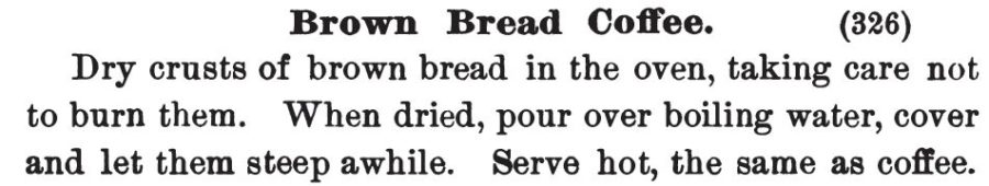 Kristin Holt | Victorian Coffee. "Brown Bread Coffee" substitute for invalids. Published in Three Hundred Tested Recipes, 2nd Edition, 1895.