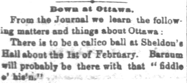 Kristin Holt | Calico Balls: The Fashionable Thing of the Late 19th Century. Lawrence Daily Journal of Lawrence, Kansas, January 20, 1872. "There is a calico ball at Sheldon's Hall about the 1st of February. Barnum will probably be there with that "fiddle o' his'n."