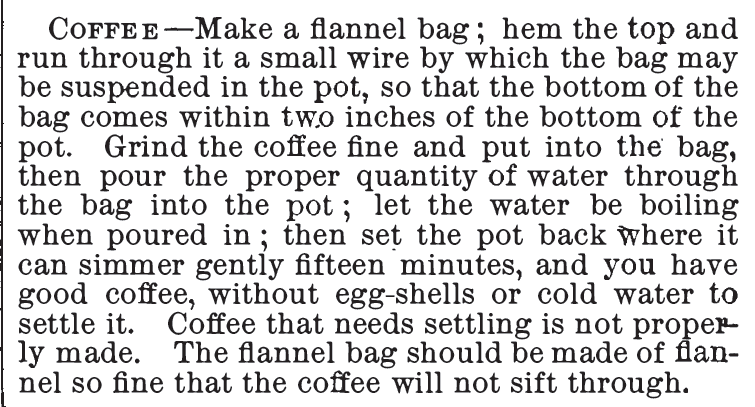 Kristin Holt | Victorian Coffee: How to make coffee with a flannel bag, and no egg shells or cold water to settle the grounds. From the Homemade Cook Book, 1885. 