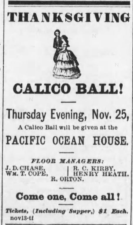 Kristin Holt | Calico Balls: The Fashionable Thing of the Late 19th Century. Thanksgiving Calico Ball announced at the Pacific Ocean House in Santa Cruz Sentinel of Santa Cruz, California on November 20, 1875..