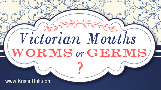 Victorian Mouths ~ Worms or Germs?