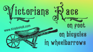 Kristin Holt - "Victorians Race: On Foot, On Bicycles, In Wheelbarrows" by USA Today Bestselling Author Kristin Holt. Related to Victorian Letters to Santa.