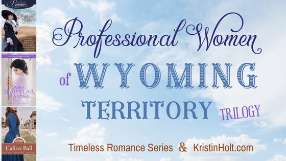 Kristin Holt | Books by Kristin Holt: Professional Women of Wyoming Territory Trilogy by USA Today Bestselling Author Kristin Holt. Image contains covers of the trilogy's three books: WANTED: Midwife Bride, Sophia's Leap-Year Courtship, and Isabella's Calico Groom.