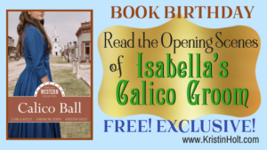 Kristin Holt | Book Birthday: Read the Opening Scenes of Isabella's Calico Groom; Free! Exclusive! Related to Book Description: Isabella's Calico Groom.