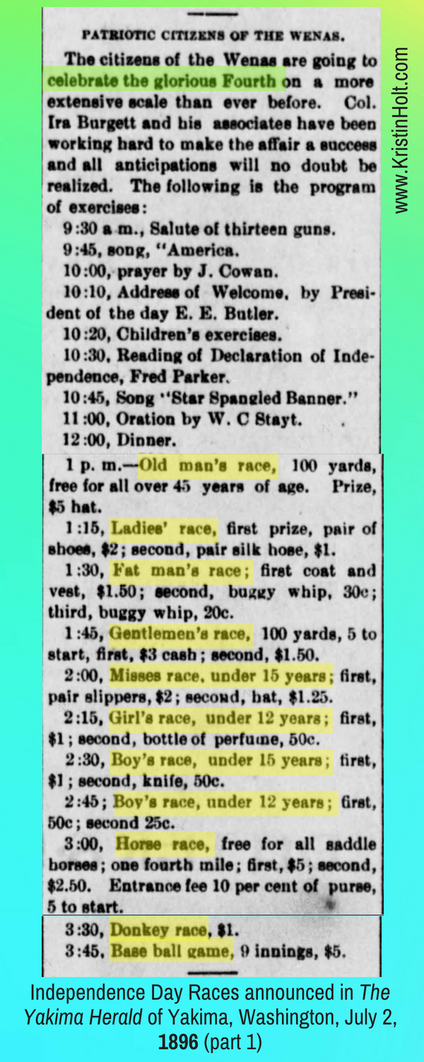 Kristin Holt } Victorians Race: On Food, On Bicycles, In Wheelbarrows. Patrotic Citizens of the year, in celebrating the Glorious Fourth: a listing of races and events announced in The Yakima Herald of Yakima, Washington on July 2, 1896, Part 1 of 2.