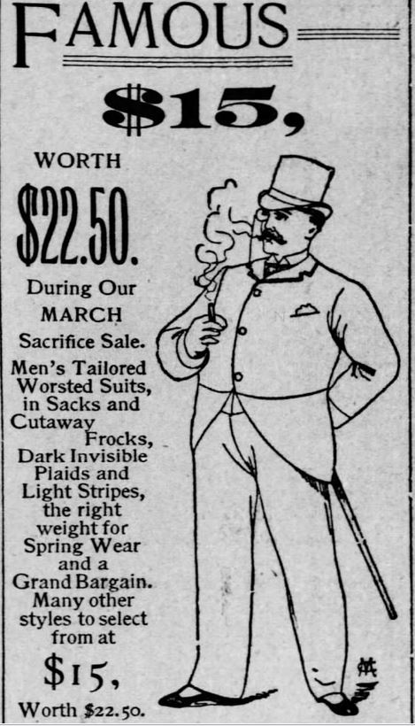 Kristin Holt | The Victorian Man's Suit of Clothes. Advertisement, illustrated, showing a man in top hat and cut-away coat. His full suit is advertised for $15 (worth $22.50) during Famous Shoe & Clothing Co.'s March Sacrifice Sale. From the St. Louis Post-Dispatch of St. Louis, Missouri on March 6, 1891.