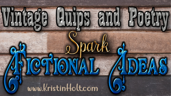Kristin Holt - "Vintage Quips and Poetry Spark Fictional Ideas" by USA Today Bestselling Author Kristin Holt.
