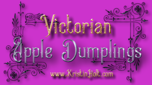 Kristin Holt | Victorian Apple Dumplings. Related to Old Time Recipe, Shortbread.