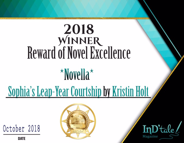 "2018 Winner Reward of Novel Excellence, *Novella*, Sophia's Leap-Year Courtship by Kristin Holt", InD'tale! Magazine, dated October 2018.
