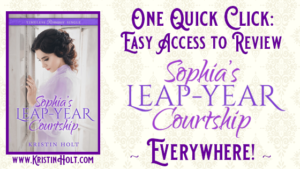 "One Quick Click: Easy Access to Review SOPHIA'S LEAP-YEAR COURTSHIP Everywhere!" via KristinHolt.com