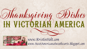 Kristin Holt | Thanksgiving Dishes in Victorian America. Related to Book Reviewâ€“Things Mother Used to Make: A Collection of Old Time Recipes, Some Nearly One Hundred Years Old and Never Published Before