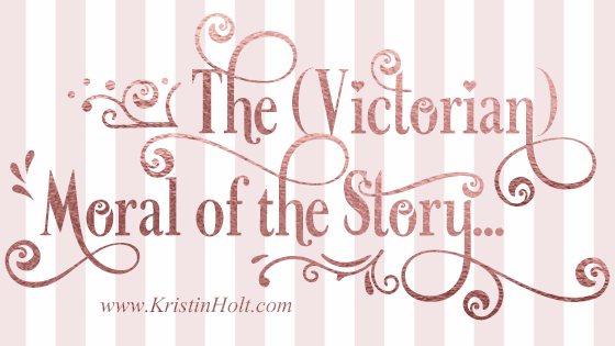 The (Victorian) Moral of the Story…