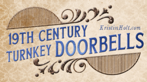 Kristin Holt | 19th Century Turnkey Doorbells. Related to Common Details of Western Historical Romance that are Historically Incorrect, Part 1.