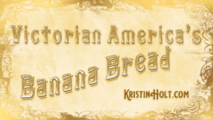 Kristin Holt | Victorian America's Banana Bread. Related to Peanut Butter in Victorian America.