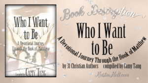Kristin Holt | Nonfiction Title: Author Kristin Holt's website includes this Book Description of WHO I WANT TO BE, a Devotional Journey Through the Book of Matthew,