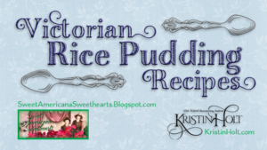 Kristin Holt | Victorian Rice Pudding Recipes. Related to Cool Desserts for a Victorian Summer Evening.